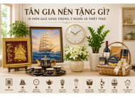 Tân Gia Nên Tặng Gì? 10 Món Quà Sang Trọng, Ý Nghĩa Và Thiết Thực